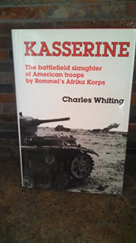 Kasserine: The Battlefield Slaughter of American Troops by Rommel's Afrika Korps (9780812829549) by Whiting, Charles