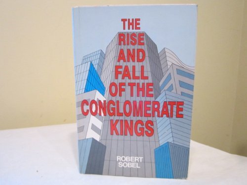 Imagen de archivo de The Rise and Fall of the Conglomerate Kings a la venta por Front Cover Books