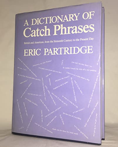 Stock image for Dictionary of Catch Phrases: American and British, from the Sixteenth Century to the Present Day for sale by Front Cover Books