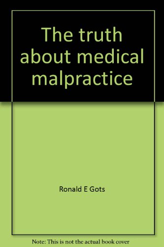 Imagen de archivo de The truth about medical malpractice: The patient's rights, the doctor's rights a la venta por Basement Seller 101