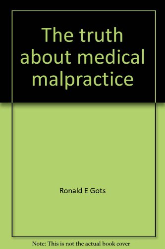 Stock image for The truth about medical malpractice: The patient's rights, the doctor's rights for sale by Basement Seller 101