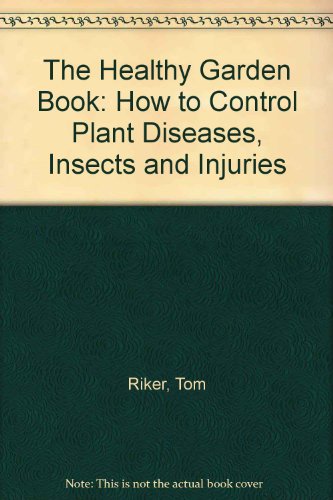 Stock image for The Healthy Garden Book: How to Control Plant Diseases, Insects and Injuries for sale by Newsboy Books