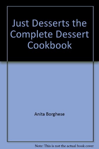 Beispielbild fr Just Desserts: The Complete Dessert Cookbook zum Verkauf von Better World Books