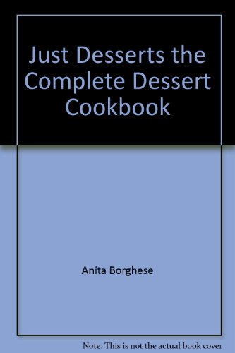 Stock image for Just Desserts: The Complete Dessert Cookbook for sale by Better World Books