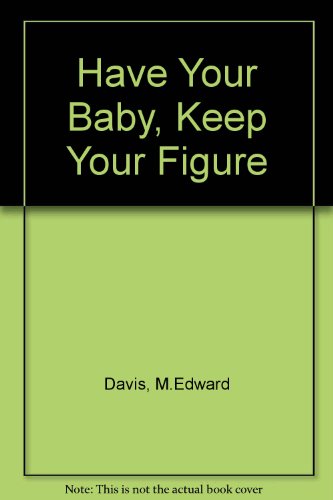 Have Your Baby, Keep Your Figure (9780812860399) by Davis, M. Edward; Maisel, Edward