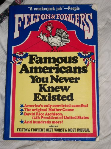 Stock image for Felton and Fowler's Famous Americans You Never Knew Existed for sale by Front Cover Books