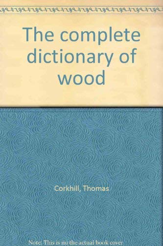 Imagen de archivo de The complete dictionary of wood a la venta por HPB-Red