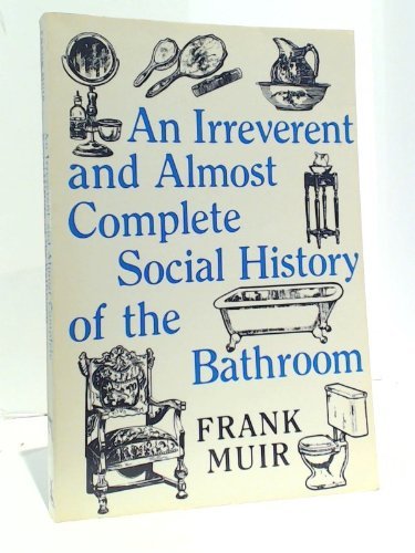 Stock image for An Irreverent and Almost Complete Social History of the Bathroom for sale by Wonder Book