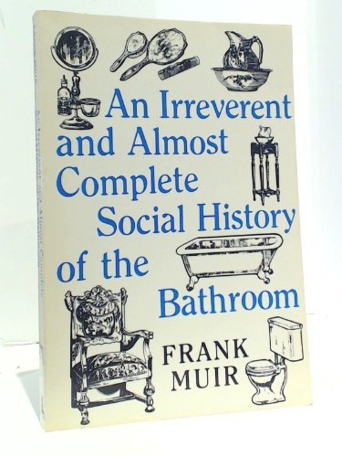 An Irreverent and Almost Complete Social History of the Bathroom (9780812861860) by Muir, Frank