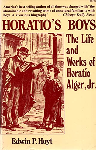 Horatio's Boys: The Life and Works of Horatio Alger, Jr. (9780812861976) by Hoyt, Edwin Palmer