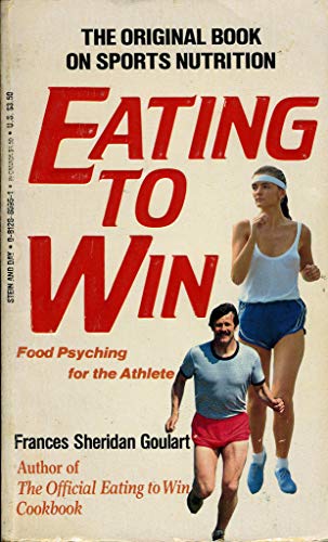 Imagen de archivo de Eating to Win: The Original Book on Sports Nutrition- Food Psyching for the Athlete a la venta por Basement Seller 101