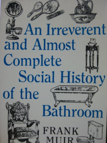 An Irreverent and Almost Complete Social History of the Bathroom