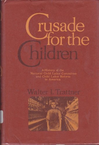 Stock image for Crusade for the Children: A History of the National Child Labor Committee and Child Labor Reform in America (SIGNED) for sale by Daniel Montemarano