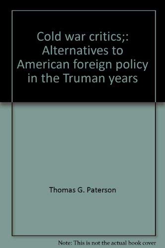 Stock image for Cold War Critics : Alternatives to American Foreign Policy in the Truman Years for sale by Better World Books: West