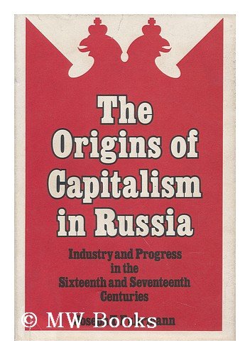 Beispielbild fr The origins of capitalism in Russia;: Industry and progress in the sixteenth and seventeenth centuries zum Verkauf von Books From California