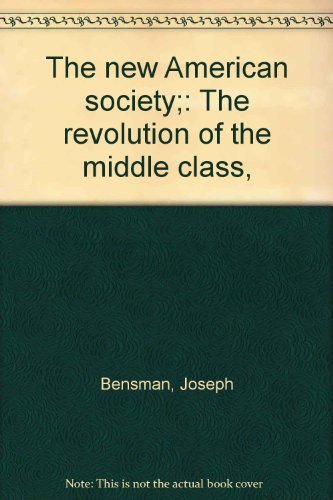 The new American society;: The revolution of the middle class, (9780812901672) by Arthur J. Bensman, Joseph And Vidich