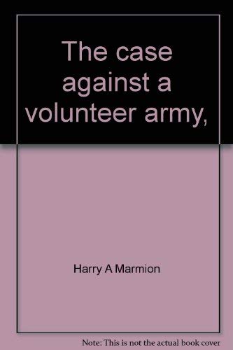 Beispielbild fr The Case Against A Volunteer Army (Should America's Wars Be Fought Only by the poor and the Blacks) zum Verkauf von GloryBe Books & Ephemera, LLC