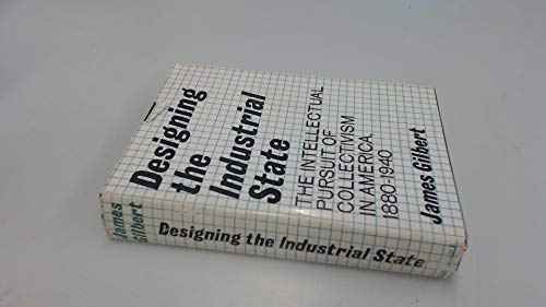 Stock image for Designing the industrial state;: The intellectual pursuit of collectivism in America, 1880-1940, for sale by Wonder Book