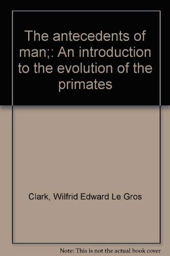 9780812902242: The antecedents of man;: An introduction to the evolution of the primates