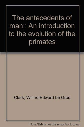 Stock image for The antecedents of man;: An introduction to the evolution of the primates for sale by dsmbooks