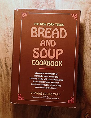 Stock image for The New York Times Bread & Soup Cookbook a Gourmet Celebration of Mankind's Most Honest and Civilizing Foods, with Over 500 Recipes for sale by GF Books, Inc.