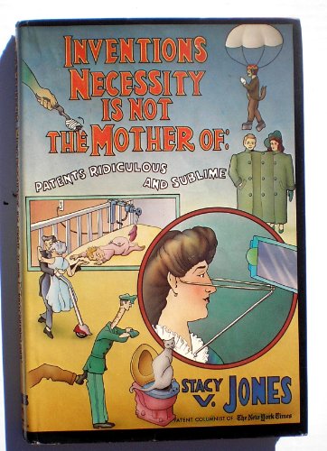 Beispielbild fr Inventions Necessity Is Not the Mother Of : Patents Ridiculous and Sublime zum Verkauf von Better World Books