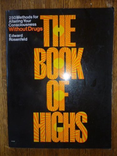 Stock image for The Book of Highs : 250 Ways to Alter Consciousness Without Drugs for sale by RareNonFiction, IOBA