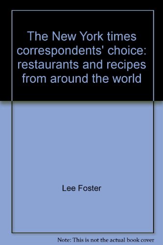 The New York times correspondents' choice: restaurants and recipes from around the world, (9780812904062) by Foster, Lee