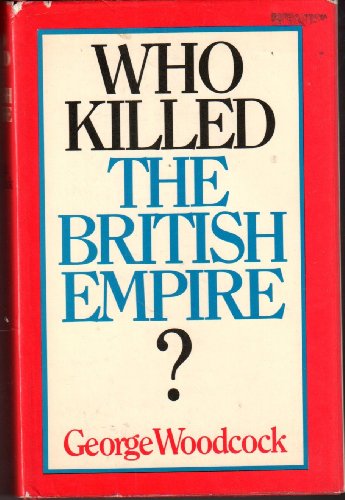 Who Killed The British Empire?