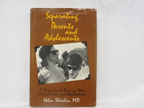 Separating parents and adolescents;: A perspective on running away, schizophrenia, and waywardness (9780812904246) by Stierlin, Helm