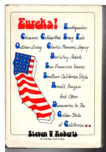 Eureka: Earthquakes, chicanos, celebrities, smog, fads, outdoor living, Charles Manson's legacy, Berkeley rebels, San Francisco scenes, southern ... discoveries in the golden state of California (9780812904659) by Roberts, Steven V