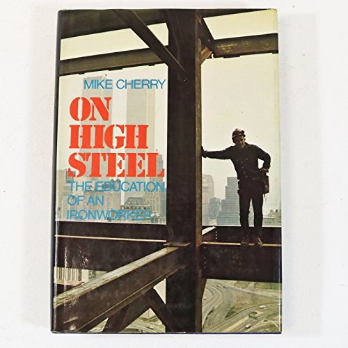 9780812904703: On high steel; the education of an ironworker