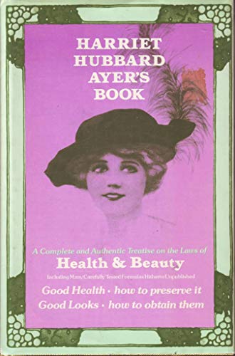 Beispielbild fr Harriet Hubbard Ayer's book: A Complete and Authentic Treatise on the Laws of Health and Beauty zum Verkauf von Visible Voice Books