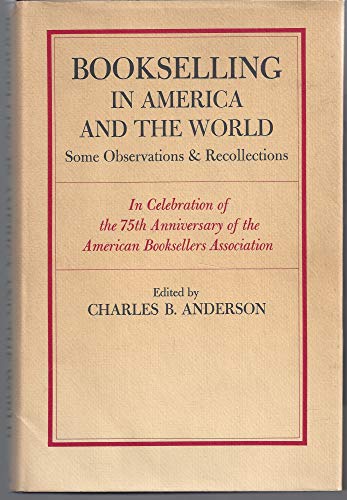 Beispielbild fr Bookselling in America and the World: Some Observations & Recollections in Celebration of the 75th Anniversary of the American Booksellers Association zum Verkauf von Bearly Read Books