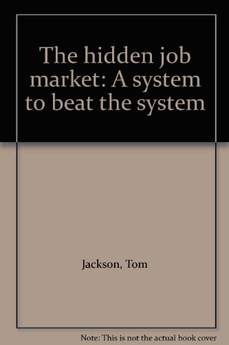 Stock image for The Hidden Job Market : A System to Beat the System for sale by Better World Books: West