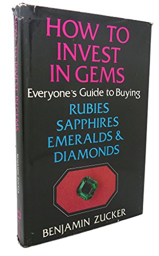 Beispielbild fr How to Invest in Gems : Everyone's Guide to Buying Rubies, Sapphires, Emeralds, and Diamonds zum Verkauf von Better World Books