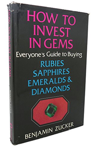 Stock image for How to Invest in Gems : Everyone's Guide to Buying Rubies, Sapphires, Emeralds, and Diamonds for sale by Better World Books