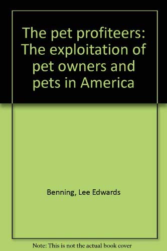 Stock image for The Pet profiteer$; the exploitation of Pet Owner--and Pets--in America for sale by Hackenberg Booksellers ABAA