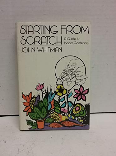 Beispielbild fr Starting from Scratch: A Guide to Indoor Gardening zum Verkauf von Better World Books