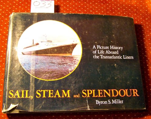 Stock image for Sail, Steam and Splendour : A Picture History of Life Aboard the Transatlantic Liners for sale by Better World Books: West