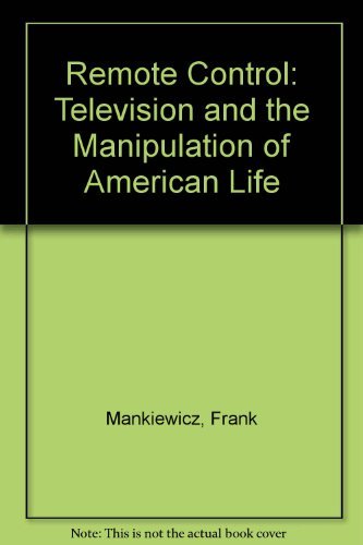 Beispielbild fr Remote Control : Television and the Manipulation of American Life zum Verkauf von Better World Books