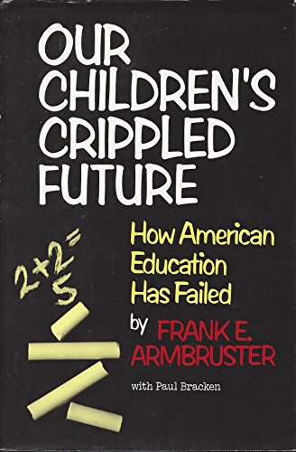 Beispielbild fr Our children's crippled future: How American education has failed zum Verkauf von Wonder Book
