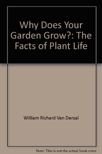 Why does your garden grow?: The facts of plant life (9780812906806) by Van Dersal, William Richard