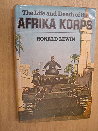 Imagen de archivo de The life and death of the Afrika Korps a la venta por Books of the Smoky Mountains