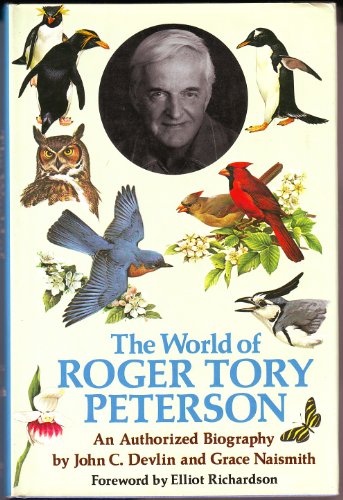 9780812906943: The World of Roger Tory Peterson : an Authorized Biography / by John C. Devlin and Grace Naismith ; Foreword by Elliot Richardson ; Paintings and Ill. by Roger Tory Peterson