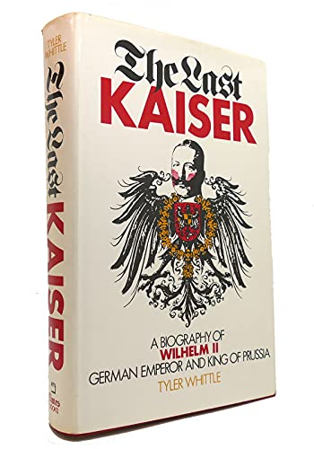 Imagen de archivo de The Last Kaiser: A Biography of Wilhelm Ii German Emperor and King of Prussia a la venta por John M. Gram