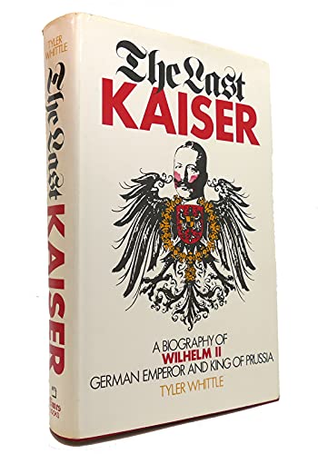 9780812907162: The last Kaiser: A biography of Wilhelm II, German emperor and king of Prussia