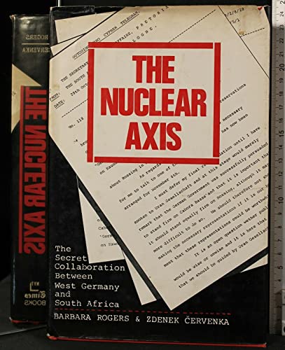 The nuclear axis : secret collaboration between West Germany and South Africa - Zdenek Cervenka