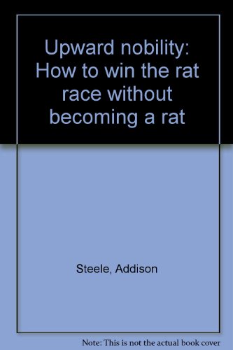 Imagen de archivo de Upward Nobility : How to Win the Rat Race Without Becoming a Rat a la venta por Better World Books