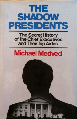 9780812908169: The Shadow Presidents: The Secret History of the Chief Executives and Their Top Aides